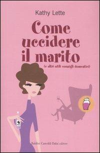 Come uccidere il marito (e altri utili consigli domestici) - Kathy Lette - 6