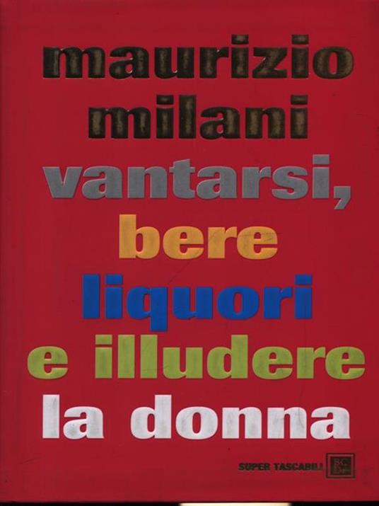 Vantarsi, bere liquori e illudere la donna - Maurizio Milani - 6