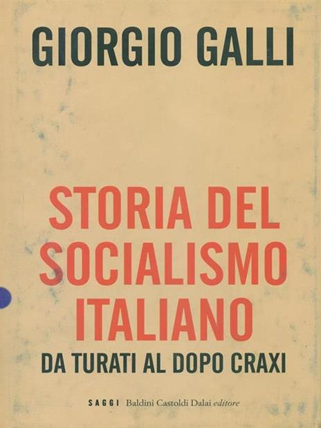 Storia del socialismo italiano. Da Turati al dopo Craxi - Giorgio Galli - copertina