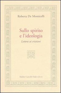 Sullo spirito e l'ideologia. Lettera ai cristiani - Roberta De Monticelli - copertina