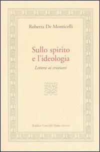 Sullo spirito e l'ideologia. Lettera ai cristiani - Roberta De Monticelli - 3