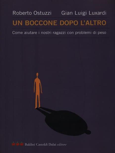 Un boccone dopo l'altro. Come aiutare i nostri ragazzi con problemi di peso - Roberto Ostuzzi,G. Luigi Luxardi - copertina