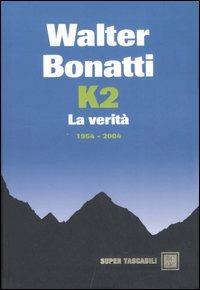 K2. La verità. 1954-2004 - Walter Bonatti - copertina