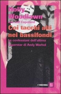 Coi tacchi alti nei bassifondi. Le confessioni dell'ultima superstar di Andy Warhol - Holly Woodlawn,Jeffrey Copeland - 2