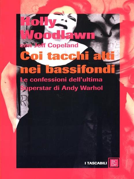 Coi tacchi alti nei bassifondi. Le confessioni dell'ultima superstar di Andy Warhol - Holly Woodlawn,Jeffrey Copeland - 3
