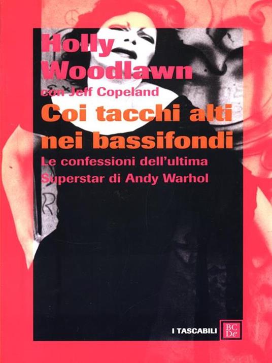 Coi tacchi alti nei bassifondi. Le confessioni dell'ultima superstar di Andy Warhol - Holly Woodlawn,Jeffrey Copeland - copertina