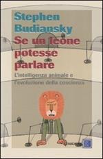 Se un leone potesse parlare. L'intelligenza animale e l'evoluzione della coscienza