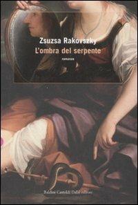 L' ombra del serpente - Zsuzsa Rakovszky - 2