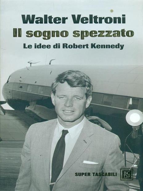 Il sogno spezzato. Le idee di Robert Kennedy - Walter Veltroni - 3