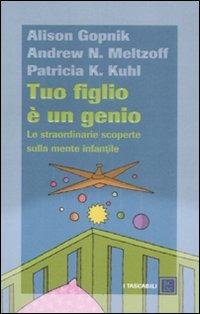 Tuo figlio è un genio. Le straordinarie scoperte sulla mente infantile - Alison Gopnik,Andrew N. Meltzoff,Patricia K. Kuhl - 4