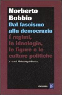 Dal fascismo alla democrazia. I regimi, le ideologie, le figure e le culture politiche - Norberto Bobbio - 2