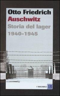 Auschwitz. Storia del lager 1940-1945 - Otto Friedrich - copertina