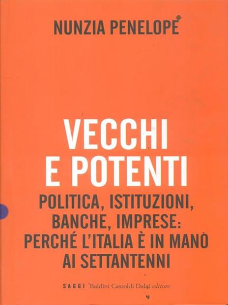 Vecchi e potenti. Politica, istituzioni, banche, imprese: perché l'Italia è in mano ai settantenni - Nunzia Penelope - copertina