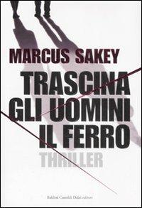 Trascina gli uomini il ferro - Marcus Sakey - copertina