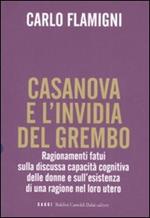 Casanova e l'invidia del grembo. Ragionamenti fatui sulla discussa capacità cognitiva delle donne e sull'esistenza di una ragione nel loro utero