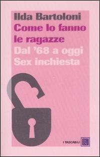 Come lo fanno le ragazze. Dal '68 a oggi. Sex inchiesta - Ilda Bartoloni - 2