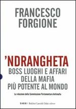 'Ndrangheta. Boss, luoghi e affari della mafia più potente al mondo. La relazione della Commissione Parlamentare Antimafia