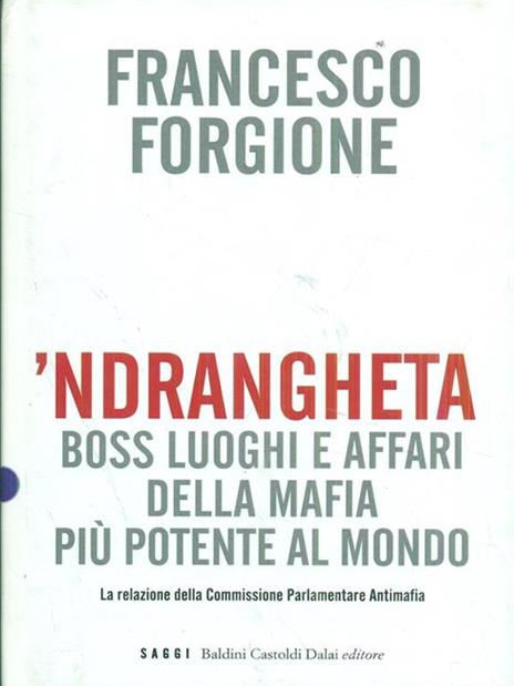 'Ndrangheta. Boss, luoghi e affari della mafia più potente al mondo. La relazione della Commissione Parlamentare Antimafia - Francesco Forgione - 2