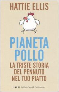 Pianeta pollo. La triste storia del pennuto nel tuo piatto - Hattie Ellis - copertina