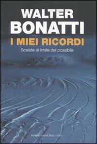 I miei ricordi. Scalate al limite del possibile - Walter Bonatti - copertina