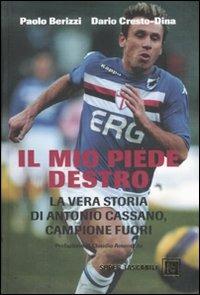 Il mio piede destro. La vera storia di Antonio Cassano, campione fuori - Paolo Berizzi,Dario Cresto-Dina - 4
