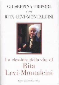 La clessidra della vita di Rita Levi-Montalcini - Giuseppina Tripodi,Rita Levi-Montalcini - copertina