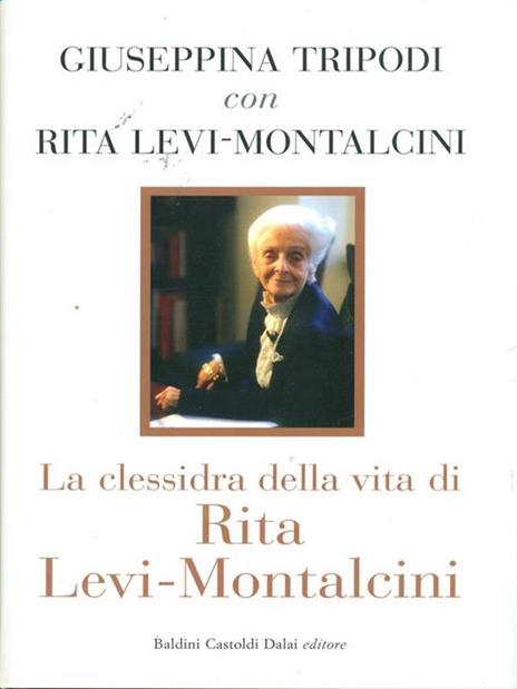 La clessidra della vita di Rita Levi-Montalcini - Giuseppina Tripodi,Rita Levi-Montalcini - 2