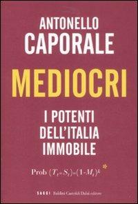 Mediocri. I potenti dell'Italia immobile - Antonello Caporale - copertina