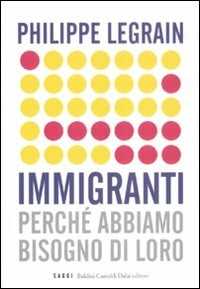 Libro Immigranti. Perché abbiamo bisogno di loro Philippe Legrain