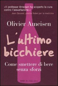 L' ultimo bicchiere. Come smettere di bere senza sforzi - Olivier Ameisen - 3