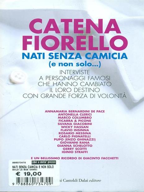 Nati senza camicia (e non solo...). Interviste a personaggi famosi che hanno cambiato il loro destino con grande forza di volontà - Catena Fiorello - 3