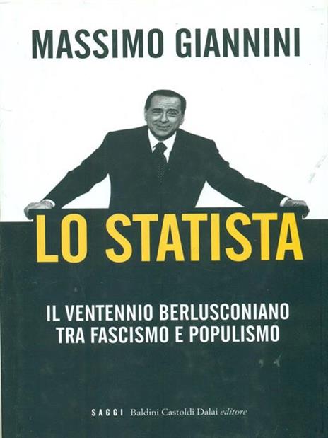 Lo statista. Il ventennio berlusconiano tra fascismo e populismo - Massimo Giannini - 3