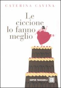 Le ciccione lo fanno meglio - Caterina Cavina - Libro - Dalai ...