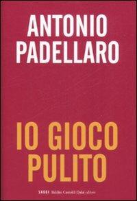 Io gioco pulito - Antonio Padellaro - copertina