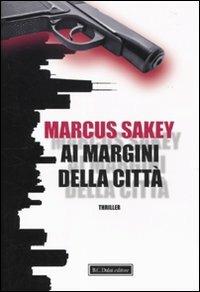 Ai margini della città - Marcus Sakey - 2