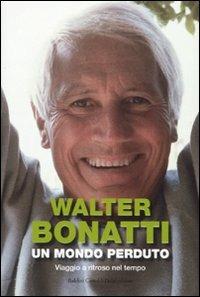 Un mondo perduto. Viaggio a ritroso nel tempo - Walter Bonatti - copertina