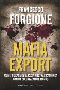 Mafia export. Come 'ndrangheta, cosa nostra e camorra hanno colonizzato il mondo - Francesco Forgione - 3