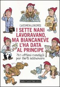 I sette nani lavoravano, ma Biancaneve l'ha data al principe. 79,5 ottimi consigli per farti assumere - Catone & Lorentz - copertina