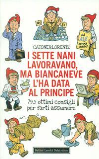 I sette nani lavoravano, ma Biancaneve l'ha data al principe. 79,5 ottimi consigli per farti assumere