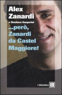 ... Però, Zanardi da Castel Maggiore - Alex Zanardi,Gianluca Gasparini - copertina