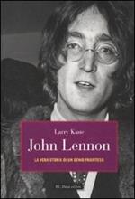 John Lennon. La vera storia di un genio frainteso