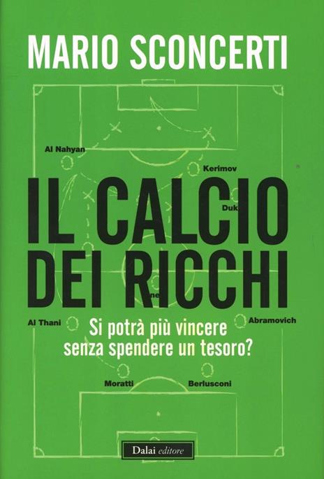 Il calcio dei ricchi. Si potrà più vincere senza spendere un tesoro? - Mario Sconcerti - 6