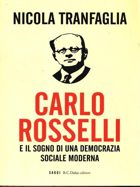 Carlo Rosselli e il sogno di una democrazia sociale moderna - Nicola Tranfaglia - 2