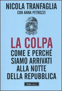 La colpa. Come e perché siamo arrivati alla notte della Repubblica - Nicola Tranfaglia,Anna Picozzi - copertina