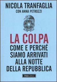 La colpa. Come e perché siamo arrivati alla notte della Repubblica - Nicola Tranfaglia,Anna Picozzi - copertina