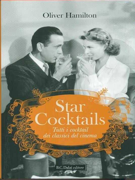 Star cocktails. Tutti i cocktail dei classici del cinema - Oliver Hamilton - 2