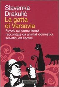 La gatta di Varsavia. Favole sul comunismo raccontate da animali domestici, selvatici ed esotici - Slavenka Drakulic - copertina