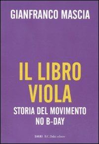 Il libro viola. Storia del movimento No B-Day - Gianfranco Mascia - copertina