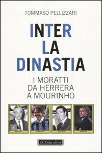 Inter: la dinastia. I Moratti da Herrera a Mourinho - Tommaso Pellizzari - 3