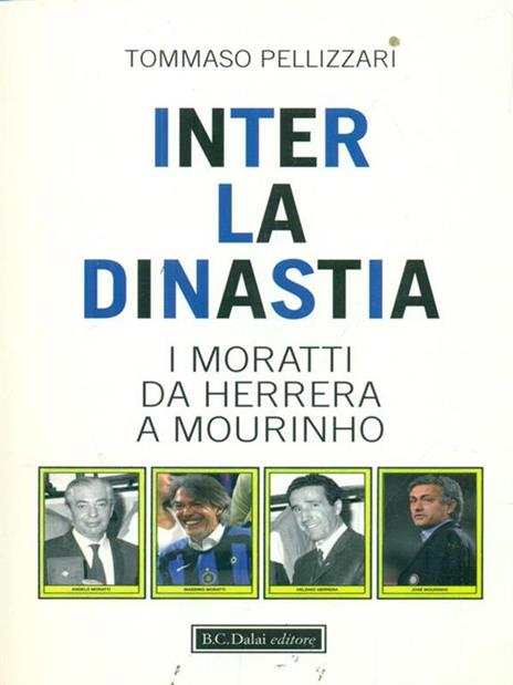 Inter: la dinastia. I Moratti da Herrera a Mourinho - Tommaso Pellizzari - copertina